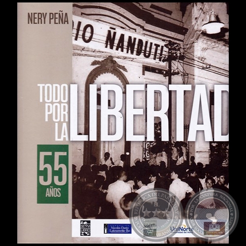 TODO POR LA LIBERTAD: 55 AÑOS DE RADIO ÑANDUTÍ - Autor: NERY EMILIO PEÑA MACHADO 